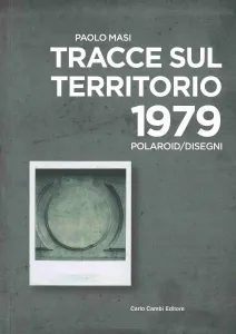Paolo Masi. Tracce sul territorio 1979. Polaroid/Disegni