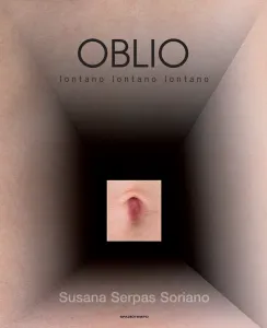 catalogo Susana Serpas Soriano. Oblio. Lontano, lontano, lontano